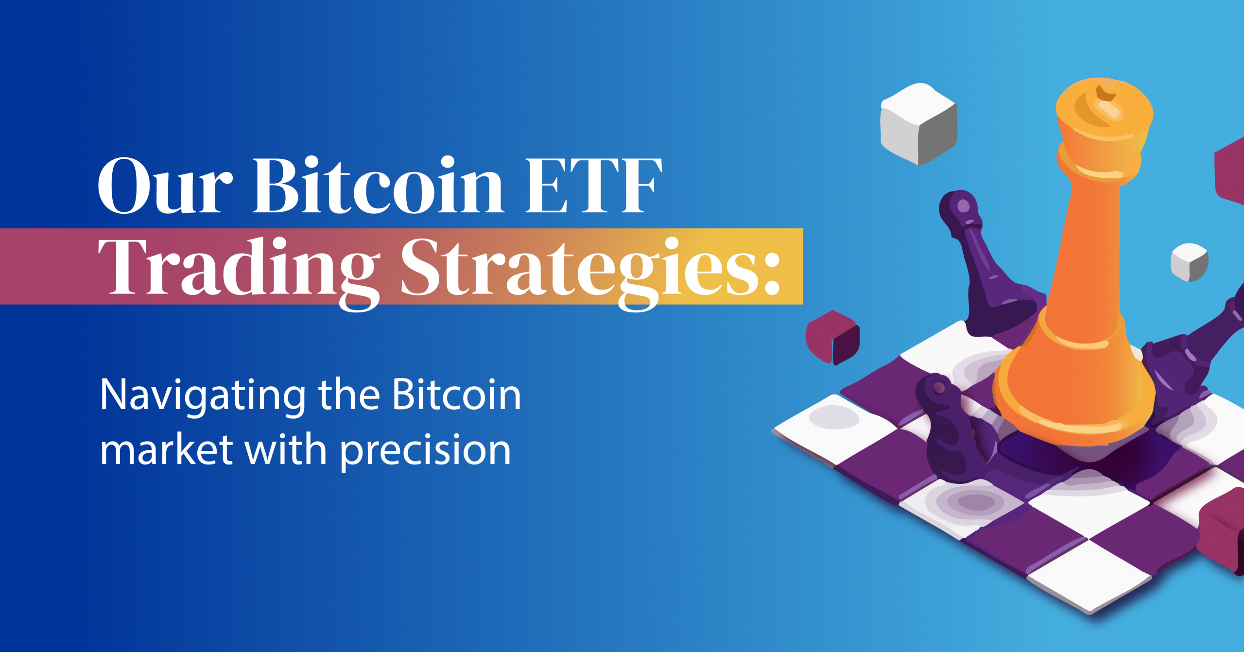 Our Bitcoin ETF Strategy : Precise Market Navigation